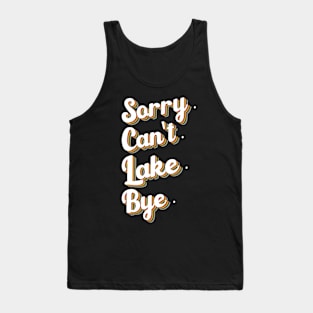 sorry can't lake bye humor design Tank Top